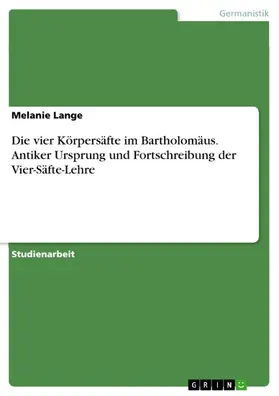 Lange |  Die vier Körpersäfte im Bartholomäus. Antiker Ursprung und Fortschreibung der Vier-Säfte-Lehre | eBook | Sack Fachmedien