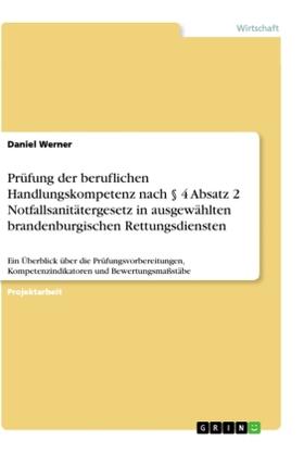 Werner |  Prüfung der beruflichen Handlungskompetenz nach § 4 Absatz 2 Notfallsanitätergesetz in ausgewählten brandenburgischen Rettungsdiensten | Buch |  Sack Fachmedien