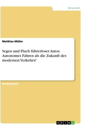 Müller |  Segen und Fluch führerloser Autos. Autonomes Fahren als die Zukunft des modernen Verkehrs? | Buch |  Sack Fachmedien