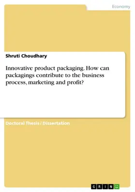Choudhary |  Innovative product packaging. How can packagings contribute to the business process, marketing and profit? | eBook | Sack Fachmedien