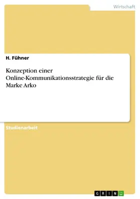 Fühner |  Konzeption einer Online-Kommunikationsstrategie für die Marke Arko | eBook | Sack Fachmedien