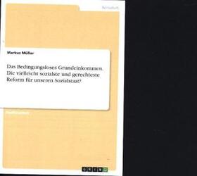 Müller |  Das Bedingungsloses Grundeinkommen. Die vielleicht sozialste und gerechteste Reform für unseren Sozialstaat? | Buch |  Sack Fachmedien