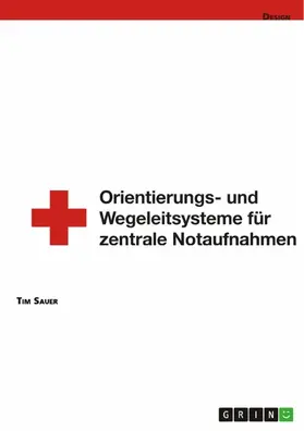 Sauer |  Gestaltung von Orientierungs- und Wegeleitsystemen von zentralen Notaufnahmen | eBook | Sack Fachmedien