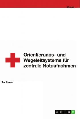 Sauer |  Gestaltung von Orientierungs- und Wegeleitsystemen von zentralen Notaufnahmen | Buch |  Sack Fachmedien