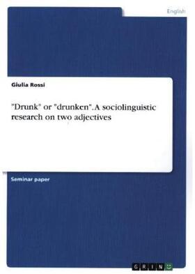 Rossi |  "Drunk" or "drunken". A sociolinguistic research on two adjectives | Buch |  Sack Fachmedien