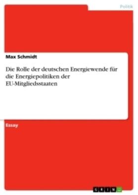 Schmidt |  Die Rolle der deutschen Energiewende für die Energiepolitiken der EU-Mitgliedsstaaten | Buch |  Sack Fachmedien