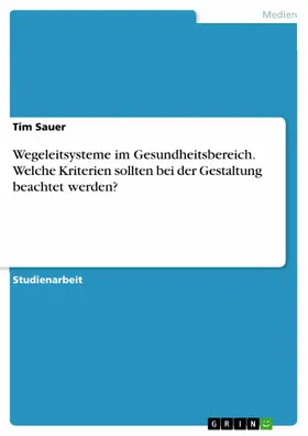 Sauer |  Wegeleitsysteme im Gesundheitsbereich. Welche Kriterien sollten bei der Gestaltung beachtet werden? | eBook | Sack Fachmedien