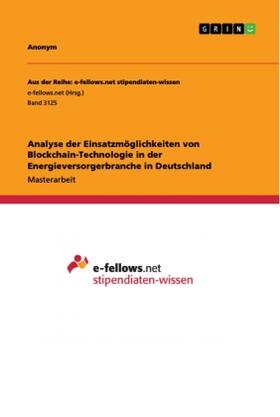 Analyse der Einsatzmöglichkeiten von Blockchain-Technologie in der Energieversorgerbranche in Deutschland | Buch | 978-3-668-97711-2 | sack.de