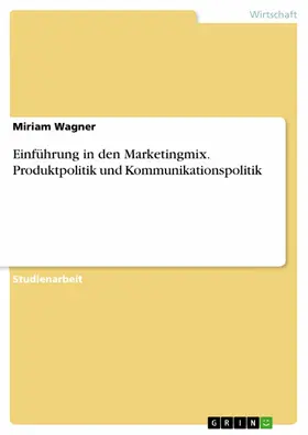 Wagner |  Einführung in den Marketingmix. Produktpolitik und Kommunikationspolitik | eBook | Sack Fachmedien