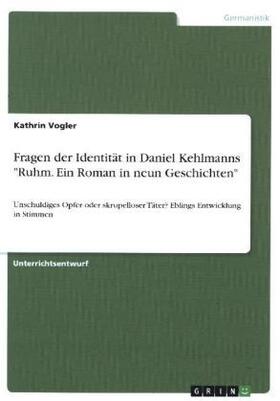 Vogler |  Fragen der Identität in Daniel Kehlmanns "Ruhm. Ein Roman in neun Geschichten" | Buch |  Sack Fachmedien