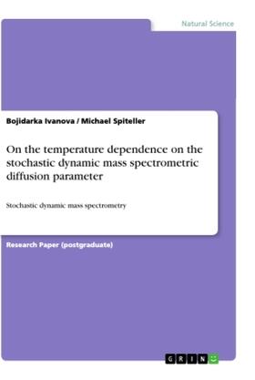 Spiteller / Ivanova | On the temperature dependence on the stochastic dynamic mass spectrometric diffusion parameter | Buch | 978-3-668-98580-3 | sack.de