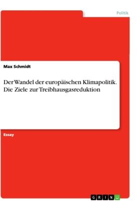 Schmidt |  Der Wandel der europäischen Klimapolitik. Die Ziele zur Treibhausgasreduktion | Buch |  Sack Fachmedien