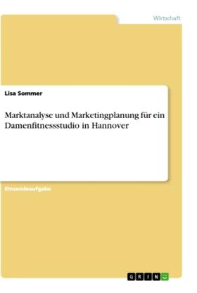 Sommer |  Marktanalyse und Marketingplanung für ein Damenfitnessstudio in Hannover | Buch |  Sack Fachmedien