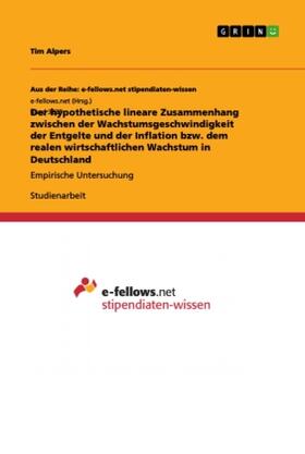 Alpers | Der hypothetische lineare Zusammenhang zwischen der Wachstumsgeschwindigkeit der Entgelte und der Inflation bzw. dem realen wirtschaftlichen Wachstum in Deutschland | Buch | 978-3-668-99443-0 | sack.de