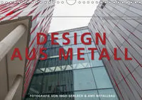 Gerlach |  Design aus Metall. Fotografie von Ingo Gerlach und AMS Metallbau (Wandkalender 2019 DIN A4 quer) | Sonstiges |  Sack Fachmedien