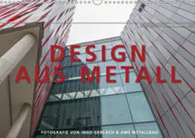 Gerlach |  Design aus Metall. Fotografie von Ingo Gerlach und AMS Metallbau (Wandkalender 2019 DIN A3 quer) | Sonstiges |  Sack Fachmedien