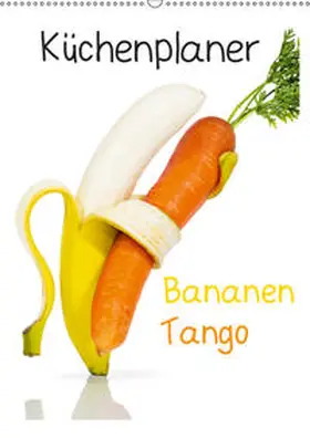 Becke / jamenpercy |  Bananen Tango - Küchenplaner (Wandkalender 2019 DIN A2 hoch) | Sonstiges |  Sack Fachmedien