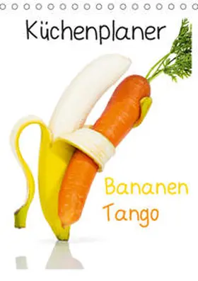 Becke / jamenpercy |  Bananen Tango - Küchenplaner (Tischkalender 2019 DIN A5 hoch) | Sonstiges |  Sack Fachmedien