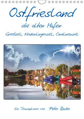 Roder |  Terminplaner, Ostfriesland, die alten Häfen - Greetsiel, Neuharlingersiel, Carolinensiel (Wandkalender 2019 DIN A4 hoch) | Sonstiges |  Sack Fachmedien