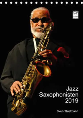 Thielmann / Essen |  Jazz Saxophonisten 2019 (Tischkalender 2019 DIN A5 hoch) | Sonstiges |  Sack Fachmedien