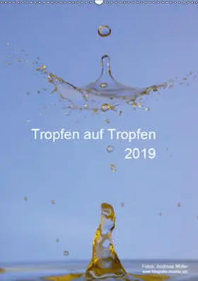 Müller |  Tropfen auf Tropfen (Wandkalender 2019 DIN A2 hoch) | Sonstiges |  Sack Fachmedien