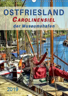 Roder |  Ostfriesland - Carolinensiel, der Museumshafen (Wandkalender 2019 DIN A3 hoch) | Sonstiges |  Sack Fachmedien