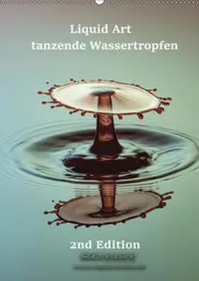 Geist |  Liquid Art - tanzende Wassertropfen 2nd Edition (Wandkalender 2019 DIN A2 hoch) | Sonstiges |  Sack Fachmedien