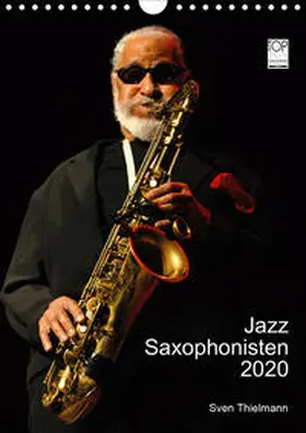 Thielmann / Essen |  Jazz Saxophonisten 2020 (Wandkalender 2020 DIN A4 hoch) | Sonstiges |  Sack Fachmedien