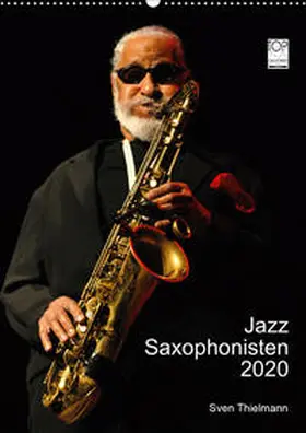 Thielmann / Essen |  Jazz Saxophonisten 2020 (Wandkalender 2020 DIN A2 hoch) | Sonstiges |  Sack Fachmedien