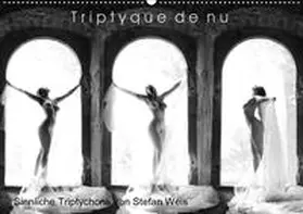 Weis |  Triptyque de nu - Sinnliche Tryptichons (Wandkalender 2020 DIN A2 quer) | Sonstiges |  Sack Fachmedien