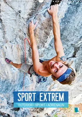 Calvendo / CALVENDO |  Outdoor, Sport und Adrenalin - Sport extrem (Wandkalender 2020 DIN A3 hoch) | Sonstiges |  Sack Fachmedien