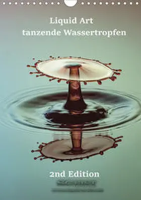 Geist |  Liquid Art - tanzende Wassertropfen 2nd Edition (Wandkalender 2020 DIN A4 hoch) | Sonstiges |  Sack Fachmedien