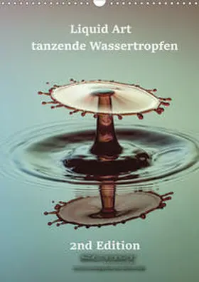 Geist |  Liquid Art - tanzende Wassertropfen 2nd Edition (Wandkalender 2020 DIN A3 hoch) | Sonstiges |  Sack Fachmedien