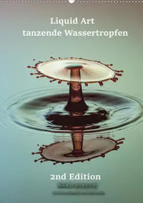 Geist |  Liquid Art - tanzende Wassertropfen 2nd Edition (Wandkalender 2020 DIN A2 hoch) | Sonstiges |  Sack Fachmedien