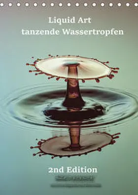Geist |  Liquid Art - tanzende Wassertropfen 2nd Edition (Tischkalender 2020 DIN A5 hoch) | Sonstiges |  Sack Fachmedien