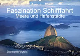 Petzold |  Faszination Schifffahrt - Meere und Hafenstädte (Wandkalender 2020 DIN A2 quer) | Sonstiges |  Sack Fachmedien