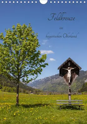 Müller |  Feldkreuze im bayerischen Oberland (Wandkalender 2020 DIN A4 hoch) | Sonstiges |  Sack Fachmedien