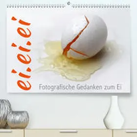 Reichenauer |  ei.ei.ei - Fotografische Gedanken zum Ei(Premium, hochwertiger DIN A2 Wandkalender 2020, Kunstdruck in Hochglanz) | Sonstiges |  Sack Fachmedien