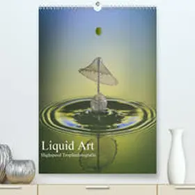 Josef Schüler |  Liquid Art, Highspeed Tropfenfotografie(Premium, hochwertiger DIN A2 Wandkalender 2020, Kunstdruck in Hochglanz) | Sonstiges |  Sack Fachmedien
