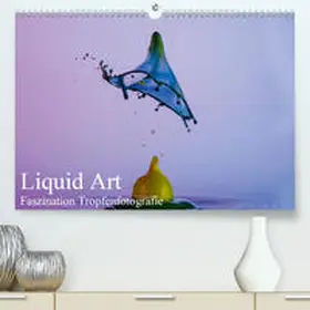 Josef Schüler |  Liquid Art, Faszination Tropfenfotografie(Premium, hochwertiger DIN A2 Wandkalender 2020, Kunstdruck in Hochglanz) | Sonstiges |  Sack Fachmedien