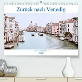 Werner |  Zurück nach Venedig(Premium, hochwertiger DIN A2 Wandkalender 2020, Kunstdruck in Hochglanz) | Sonstiges |  Sack Fachmedien