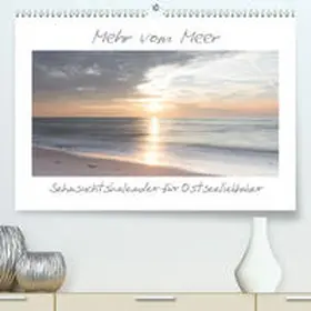 Schulz |  Mehr vom Meer: Sehnsuchtskalender für Ostseeliebhaber(Premium, hochwertiger DIN A2 Wandkalender 2020, Kunstdruck in Hochglanz) | Sonstiges |  Sack Fachmedien