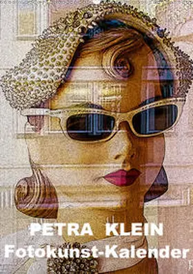Klein |  Petra Klein - Fotokunst Kalender (Wandkalender 2021 DIN A2 hoch) | Sonstiges |  Sack Fachmedien