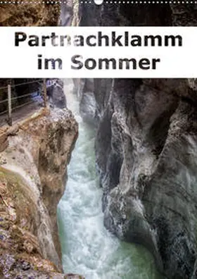 Brunner-Klaus |  Partnachklamm im Sommer (Wandkalender 2021 DIN A2 hoch) | Sonstiges |  Sack Fachmedien