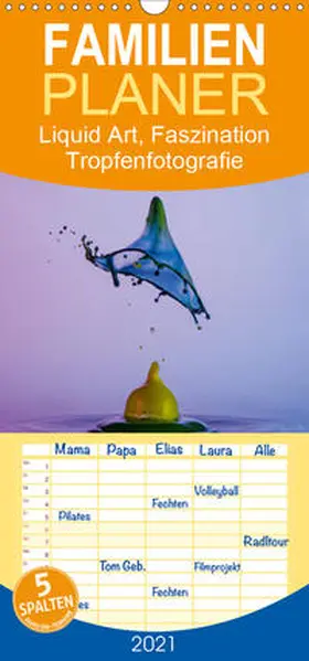 Josef Schüler |  Liquid Art, Faszination Tropfenfotografie - Familienplaner hoch (Wandkalender 2021 , 21 cm x 45 cm, hoch) | Sonstiges |  Sack Fachmedien