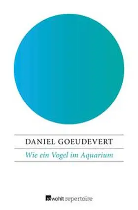 Goeudevert |  Wie ein Vogel im Aquarium | eBook | Sack Fachmedien