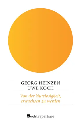 Koch / Heinzen |  Von der Nutzlosigkeit, erwachsen zu werden | Buch |  Sack Fachmedien