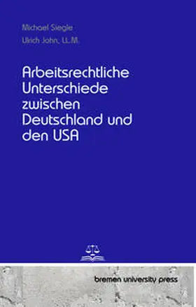 Siegle / John |  Arbeitsrechtliche Unterschiede zwischen Deutschland und den USA | Buch |  Sack Fachmedien