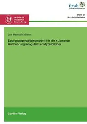 Grimm |  Sporenaggregationsmodell für die submerse Kultivierung koagulativer Myzelbildner | Buch |  Sack Fachmedien