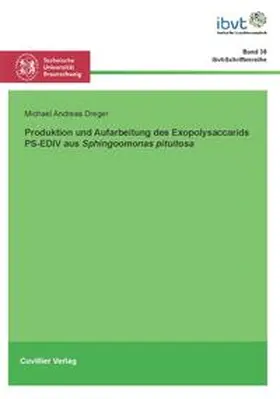 Dreger / Krull |  Produktion und Aufarbeitung des Exopolysaccharids PS-EDIV aus Sphingomonas pituitosa | Buch |  Sack Fachmedien